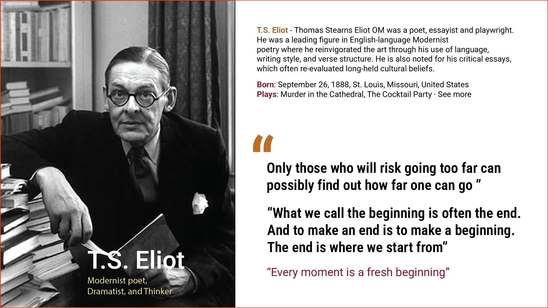 “Only those who will risk going too far can possibly find out how far one can go” 
– T.S. Eliot